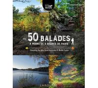 Larousse – 50 balades à moins de 2 heures de Paris – Itinéraires d'Île-de-France