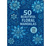 50 Beautiful Floral Mandalas: Adult Coloring Book for Relaxation and Stress Relief | Intricate Flower Designs, Mindfulness Art & 10 Bonus Pages ... Mind, Boost Creativity & Inspire Inner Pe