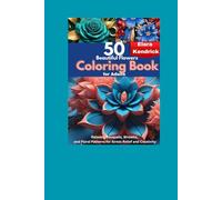 50 Beautiful Flowers Coloring Book for Adults: Relaxing Bouquets, Wreaths, and Floral Patterns for Stress Relief and Creativity
