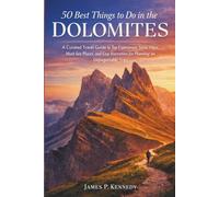 50 Best Things to Do in the Dolomites: A Curated Travel Guide to Top Experiences, Scenic Hikes, Must-See Places, and Easy Itineraries for Planning an Unforgettable Trip