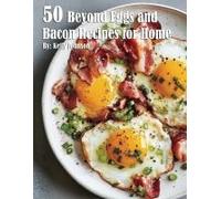 50 Beyond Eggs And Bacon Recipes For Home