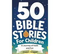 50 Bible Stories for Children: A Journey of Faith and Fun