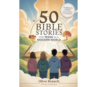 50 Bible Stories For Gen Z Teens In A Modern World: Connecting The Youth of Digital Generation To The Lessons and Scriptures of Old and New Testaments In A Language They Understand