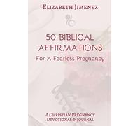 50 Biblical Affirmations for a Fearless Pregnancy: A Christian Pregnancy Devotional