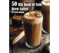 50 Big Book of Cold Brew Coffee Recipes