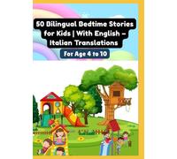 50 Bilingual Bedtime Stories for Kids | With English - Italian Translations | For Age 4 to 10