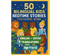 50 Bilingual Kids Bedtime Stories Colourful Book | English - Dutch Translations | Age 4 to 10