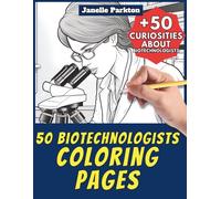 50 Biotechnologists Coloring Pages Book for Kids and Adults: +50 Amazing Facts about Biotechnologists. Coloring Book for Children and Relaxation. Color and Learn with Janelle - Professions - Vol. 60