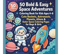 50 Bold & Easy Space Adventures Coloring Book for Kids Ages 4-8 Cute Rockets, Astronauts, Planets, Aliens & Outer Space Coloring Pages for Boys & ... & Elementary Kids Who Love Space, and Rockets
