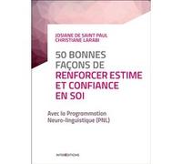 50 bonnes façons de renforcer estime et confiance en soi - 2e éd. - avec la PNL Josiane Saint Paul (Auteur), Christiane Larabi (Auteur), François Baude (Dessinateur)