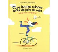 50 bonnes raisons de faire du vélo: Laissez-vous transporter !