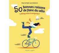 50 Bonnes Raisons De Faire Du Vélo - Laissez-Vous Transporter !