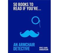 50 Books to Read If Youre an Armchair Detective by Eric Karl Anderson Eric Karl Anderson (Auteur)