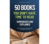 50 Books You Don’t Have Time to Read - Summarized and Explained