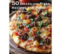 50 Brazilian Pizza Recipes For Home