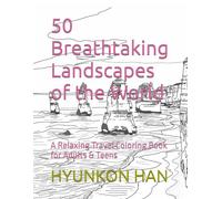 50 Breathtaking Landscapes of the World: A Relaxing Travel Coloring Book for Adults & Teens