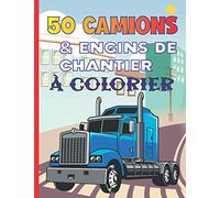 50 Camions & Engins De Chantier À Colorier: Cahier De Coloriage Contenant Les Pelleteuses, Les Grues, Les Camions À Benne, Camions À Ciment, Rouleaux ... Idée Cadeau Noël Pour Enfants Et Les Grands
