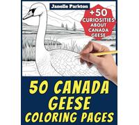 50 Canada Geese Coloring Pages Book for Kids and Adults: +50 Interesting Facts about these Birds. Coloring Book for Children and Grown-Ups. Color and Learn with Janelle - Animals - Vol. 326