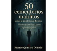 50 Cementerios Malditos: Historias reales, apariciones y leyendas documentadas en los camposantos más inquietantes del planeta