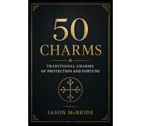 50 CHARMS: Traditional Charms of Protection and Fortune