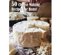 50 Cheese Making Recipes For Home