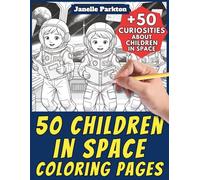 50 Children in Space Coloring Pages for Kids and Adults: +50 Fun Facts about Young Astronauts. Coloring Book for Children and Elementary School. Color ... Janelle - Nature and Activities - Vol. 89