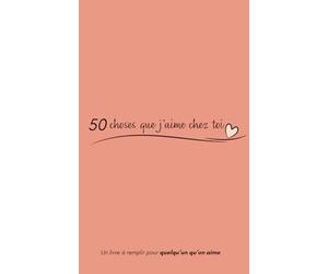 50 choses que j’aime chez toi: Un livre à remplir pour quelqu’un qu’on aime