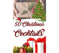 50 Christmas Cocktails: Livre de recettes apéritif de Noël