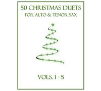 50 Christmas Duets For Alto And Tenor Sax: Vols. 1-5