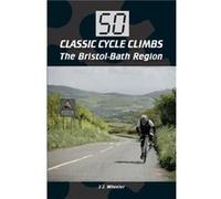 50 Classic Cycle Climbs The BristolBath Region by J J Wheeler Inconnu (Auteur)