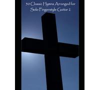 50 Classic Hymns Arranged for Solo Fingerstyle Guitar 2