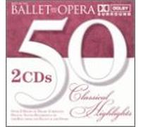 50 Classical Highlights: Ballet & Opera