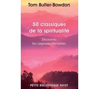 50 classiques de la spiritualité: Découvrez les sagesses éternelles