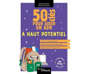 50 clés pour aider un ado à haut potentiel - Gabrielle Sebire - Eyrolles - broché - Guide