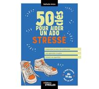 50 clés pour aider un ado stressé