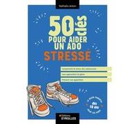 Nathalie Anton – 50 clés pour aider un ado stressé – Guide – Broché