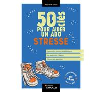 Nathalie Anton – 50 clés pour aider un ado stressé – Guide – Broché