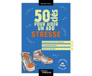50 clés pour aider un ado stressé - Nathalie Anton - Eyrolles - broché - Guide