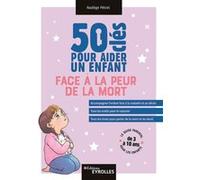 50 clés pour aider un enfant face à la peur de la mort Nadège Petrel (Auteur)