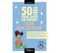 Lucile Benoit – 50 clés pour aider un enfant face aux écrans – Guide – Broché