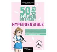 Sandrine Catalan‑Massé, Gabriel Rafi – 50 clés pour aider un enfant hypersensible – Guide – Broché