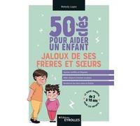 50 clés pour aider un enfant jaloux de ses frères et soeurs Melody Lopez (Auteur)