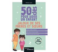 Melody Lopez – 50 clés pour aider un enfant jaloux de ses frères et sœurs – Groupe Eyrolles