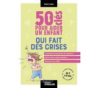 Marie Costa – 50 clés pour aider un enfant qui fait des crises – Broché – Groupe Eyrolles