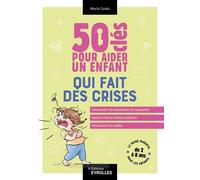 50 clés pour aider un enfant qui fait des crises - Marie Costa - Eyrolles - broché - Guide