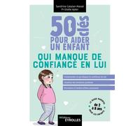 50 clés pour aider un enfant qui manque de confiance en lui Comprendre ce qui bloque la confiance en soi ; Favoriser les émotions positives ; Permettre à l'enfant d'être autonome - Sandrine Catalan-Ma