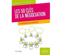 50 clés pour bien négocier: La théorie du quadrant au service du négociateur