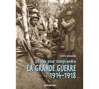 50 clés pour comprendre la Grande Guerre