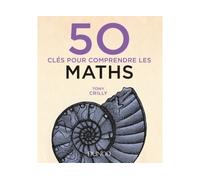50 clés pour comprendre les maths 2nde édition - Tony Crilly - Dunod - broché - Guide
