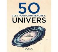 50 clés pour comprendre l'Univers Giles Sparrow (Auteur)